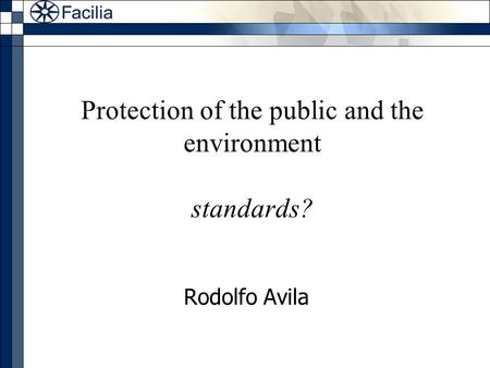 Protection of the public and the environment standards? Rodolfo Avila.