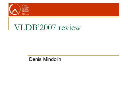 VLDB’2007 review Denis Mindolin. VLDB’07 program.