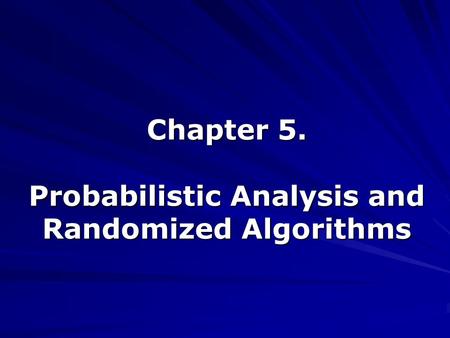 Chapter 5. Probabilistic Analysis and Randomized Algorithms