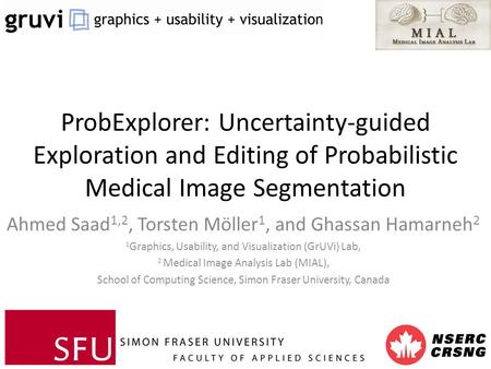 ProbExplorer: Uncertainty-guided Exploration and Editing of Probabilistic Medical Image Segmentation Ahmed Saad 1,2, Torsten Möller 1, and Ghassan Hamarneh.