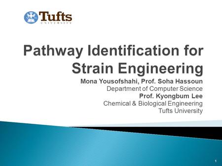 Mona Yousofshahi, Prof. Soha Hassoun Department of Computer Science Prof. Kyongbum Lee Chemical & Biological Engineering Tufts University 1.