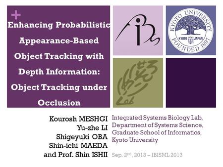 + Integrated Systems Biology Lab, Department of Systems Science, Graduate School of Informatics, Kyoto University Sep. 2 nd, 2013 – IBISML 2013 Enhancing.