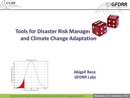 Workshop on Disaster Risk Management and Climate Change Adaptation Washington DC, September 2010 Tools for Disaster Risk Management and Climate Change.