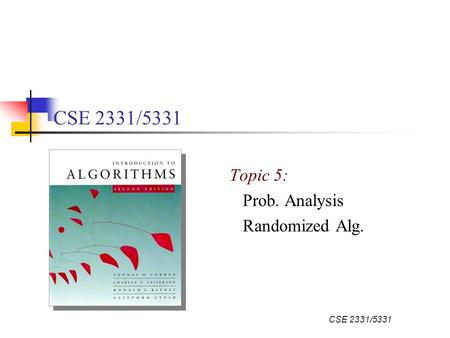 CSE 2331/5331 Topic 5: Prob. Analysis Randomized Alg.