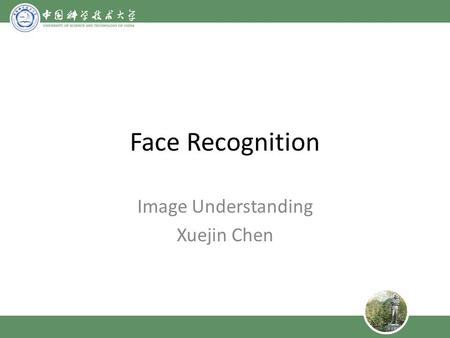 Face Recognition Image Understanding Xuejin Chen.