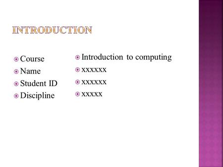  Course  Name  Student ID  Discipline  Introduction to computing  xxxxxx  xxxxx.