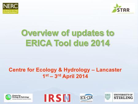 Centre for Ecology & Hydrology – Lancaster 1 st – 3 rd April 2014.