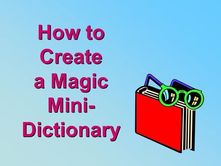 How to Create a Magic Mini- Dictionary. Start with a 12x17 sheet of colored construction paper and two pieces of 4 ¼ x12 lighter-colored construction.