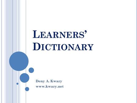 L EARNERS ’ D ICTIONARY Deny A. Kwary www.kwary.net.