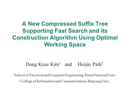 A New Compressed Suffix Tree Supporting Fast Search and its Construction Algorithm Using Optimal Working Space Dong Kyue Kim 1 andHeejin Park 2 1 School.