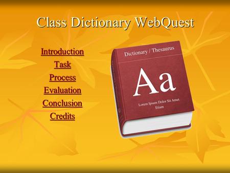 Class Dictionary WebQuest Introduction Task Process Evaluation Conclusion Credits.