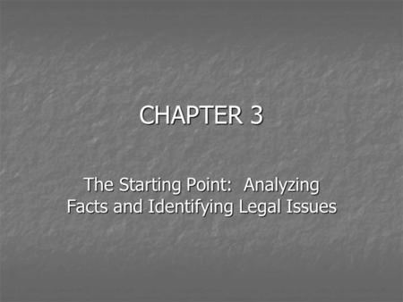 CHAPTER 3 The Starting Point: Analyzing Facts and Identifying Legal Issues.