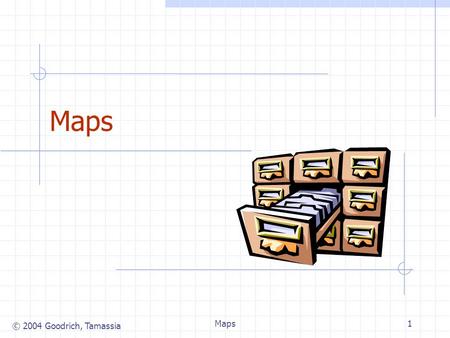 © 2004 Goodrich, Tamassia Maps1. © 2004 Goodrich, Tamassia Maps2 A map models a searchable collection of key-value entries The main operations of a map.