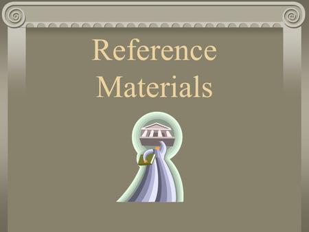 Reference Materials. Dictionary Word meanings Pronunciation Parts of speech Words are in alphabetical order.