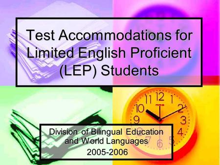 Test Accommodations for Limited English Proficient (LEP) Students Test Accommodations for Limited English Proficient (LEP) Students Division of Bilingual.