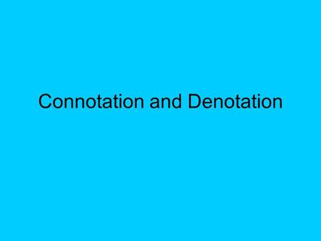 Connotation and Denotation. Definitions Denotation:Connotation: The dictionary and literal meaning of a word. The emotional or feeling behind the word.