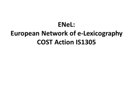 ENeL: European Network of e-Lexicography COST Action IS1305.