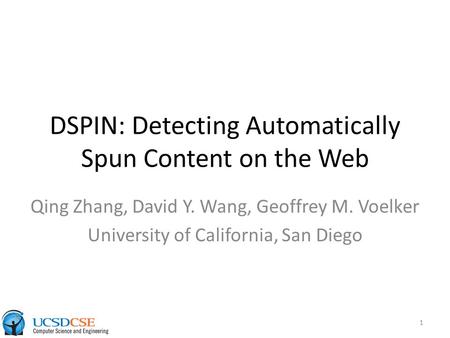 DSPIN: Detecting Automatically Spun Content on the Web Qing Zhang, David Y. Wang, Geoffrey M. Voelker University of California, San Diego 1.