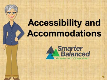 Accessibility and Accommodations Positive and productive assessment experience Results that are fair and accurate.
