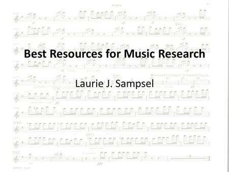 Best Resources for Music Research Laurie J. Sampsel.