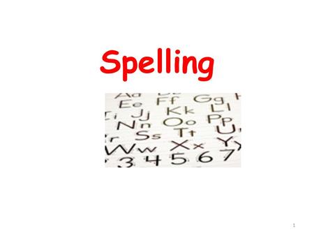 Spelling 1. Today we will be looking at... The Importance of Punctuation Why spelling is so difficult Word origins Attitudes to spelling Approaches to.