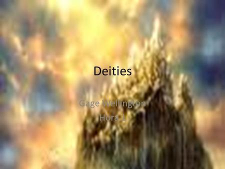 Deities Gage Wellington Hora 1. Definitions Deity-divine character or nature, esp. that of the Supreme Being; divinity Olympian-pertaining to Mount Olympus.