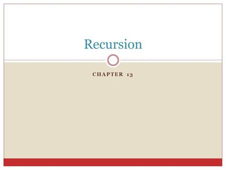 CHAPTER 13 Recursion. Recursive Solution A recursive solution  solves a problem by solving a smaller instance of the problem. Example  How do we go.