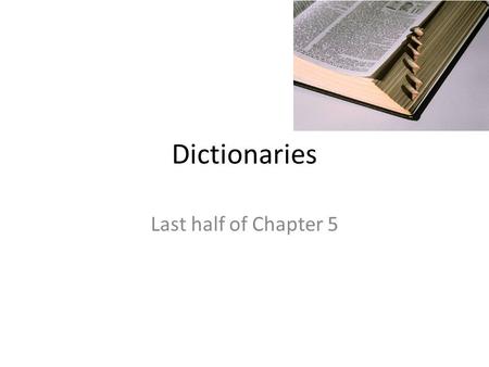 Dictionaries Last half of Chapter 5. Dictionary A sequence of key-value pairs – Key is usually a string or integer – Value can be any python object There.