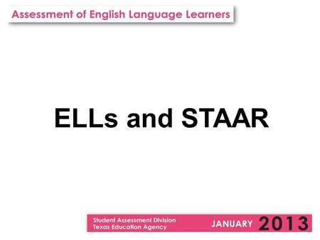 ELLs and STAAR. Proposed Revision to 19 TAC §101.1005 Proposed amendment would permit certain qualifying ELL asylees and refugees in their first year.