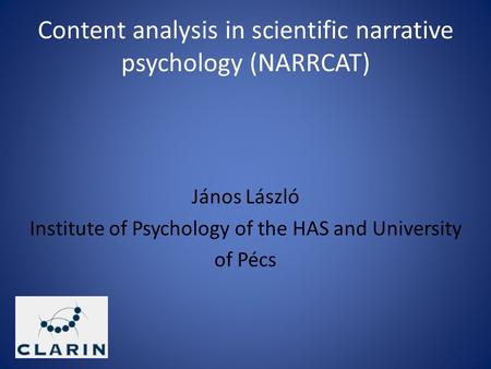 Content analysis in scientific narrative psychology (NARRCAT) János László Institute of Psychology of the HAS and University of Pécs.