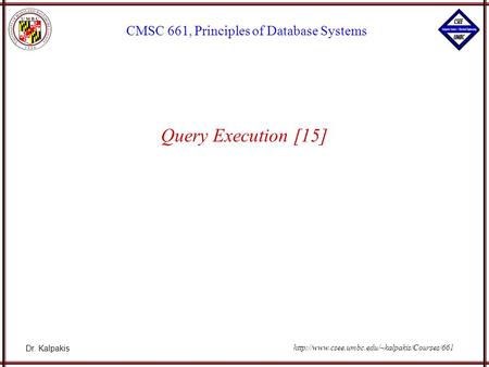 Dr. Kalpakis CMSC 661, Principles of Database Systems  Query Execution [15]
