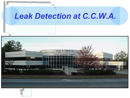 Leak Detection at C.C.W.A.. History of C.C.W.A. CCWA produces up to 39 million gallons a day of potable water. We have a potable water storage capacity.