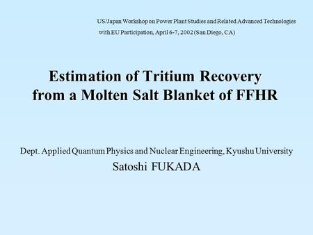 Estimation of Tritium Recovery from a Molten Salt Blanket of FFHR Dept. Applied Quantum Physics and Nuclear Engineering, Kyushu University Satoshi FUKADA.