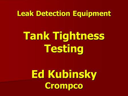 Leak Detection Equipment Tank Tightness Testing Ed Kubinsky Crompco.