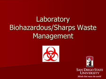 Laboratory Biohazardous/Sharps Waste Management. Types of Biohazardous Waste Dry Solid- No pourable liquids! Dry Solid- No pourable liquids! –Contaminated.