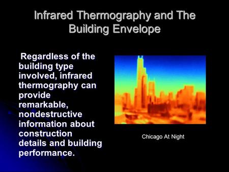 Infrared Thermography and The Building Envelope Regardless of the building type involved, infrared thermography can provide remarkable, nondestructive.