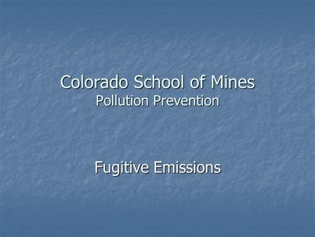 Colorado School of Mines Pollution Prevention Fugitive Emissions.