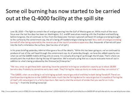 Some oil burning has now started to be carried out at the Q-4000 facility at the spill site June 18, 2010 – The fight to contain the oil and gas spewing.
