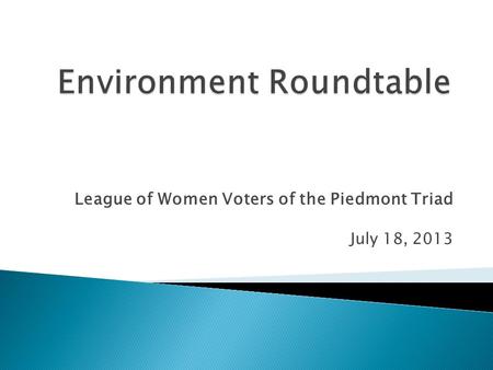 League of Women Voters of the Piedmont Triad July 18, 2013.