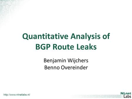 Quantitative Analysis of BGP Route Leaks Benjamin Wijchers Benno Overeinder.