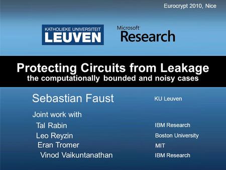 Protecting Circuits from Leakage the computationally bounded and noisy cases Sebastian Faust Eurocrypt 2010, Nice Joint work with KU Leuven Tal Rabin Leo.