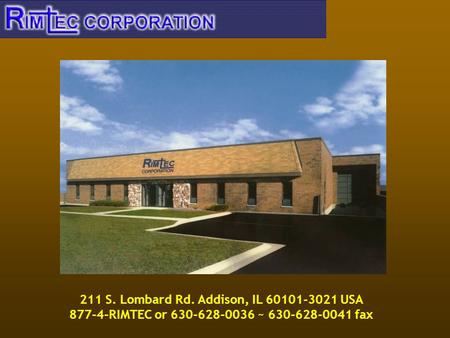 211 S. Lombard Rd. Addison, IL 60101-3021 USA 877-4-RIMTEC or 630-628-0036 ~ 630-628-0041 fax.