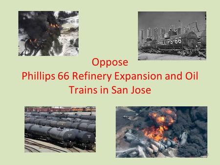 Oppose Phillips 66 Refinery Expansion and Oil Trains in San Jose 1.