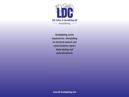LDC borstplätering www.ldc-brushplating.com2 LDC Portable Electroplating 1.Cold process: Used at room temperature, no stress or adjustments because of.