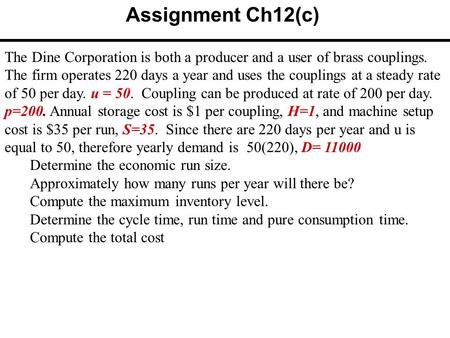 Assignment Ch12(c) The Dine Corporation is both a producer and a user of brass couplings. The firm operates 220 days a year and uses the couplings at a.