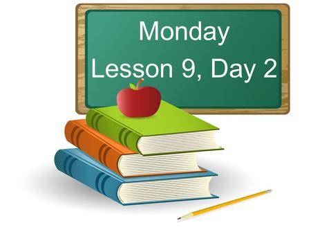 Monday Lesson 9, Day 2. Objective: To listen and respond appropriately to oral communication. Question of the Day: What are the seasons of the year? What.