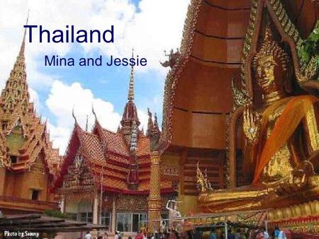 Thailand Mina and Jessie. Religions 94.6% are Buddhists 4.6% are Islamic 0.7% are Christian 0.1% are other.