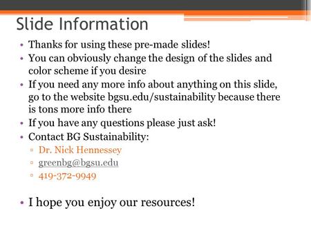 Slide Information Thanks for using these pre-made slides! You can obviously change the design of the slides and color scheme if you desire If you need.