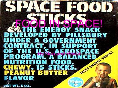 FOOD IN SPACE! By Noa and Reina. What Are They? What it sounds like! Food eaten in space by astronauts How are they prepared? Freeze-dried because liquid.