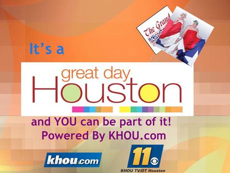 It’s a and YOU can be part of it! Powered By KHOU.com.